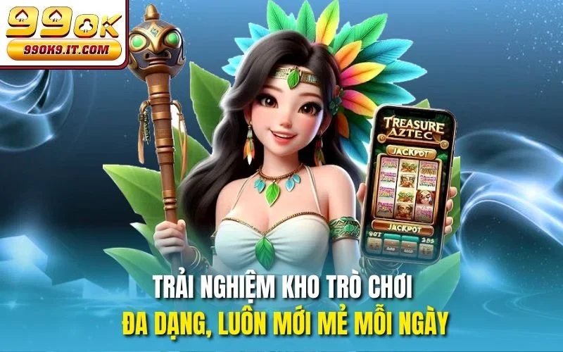 Trải nghiệm kho trò chơi đa dạng, luôn mới mẻ mỗi ngày